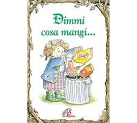 Dimmi cosa mangi.... Ediz. illustrata