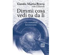 Dimmi cosa vedi tu da lì. Un romanzo keynesiano - Brera Guido Maria