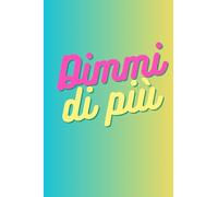 Dimmi di più - Quaderno per appunti: Taccuino divertente da regalare alle amiche