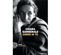 DIMMI DI TE - GAMBERALE CHIARA - Einaudi