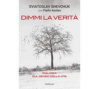 Dimmi la verità. Dialoghi sul senso della vita