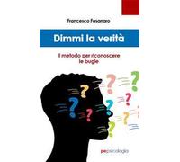 Dimmi la verità. Il metodo per riconoscere le bugie