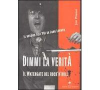 Dimmi la verità. Il Watergate del rock'n'roll. Il dossier dell'FBI su John Lennon