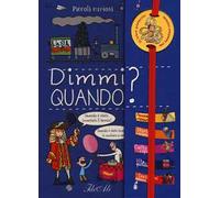 Dimmi quando? Piccoli curiosi. Ediz. a colori. Ediz. a spirale