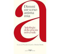 Dimmi un verso anima mia. Antologia della poesia universale