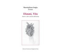 Dimmi, Vita. Amore e altri sintomi dell'anima - Sotgiu Massimiliano
