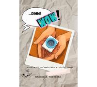 Dimmi wow!: Storia di un'amiciza a ciclo lungo