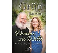 Dimmi, zio Willi. Un dialogo sulle grandi questioni della vita