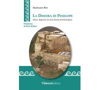 DIMORA DI PENELOPE. ITACA: APPUNTI DI UNA STORIA ARCHEOLOGICA (LA) - 2025