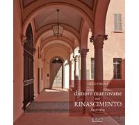 Dimore mantovane nel Rinascimento 1459-1524 - 2018 - Il Rio