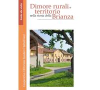 Dimore rurali e territorio nella storia della Brianza - [Quaderni Valtellinesi]