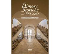 Dimore storiche in Abruzzo. Storia, identità e patrimonio culturale privato. Ediz. ampliata