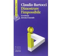 Dimostrare l'impossibile. La scienza inventa il mondo [Paperback] [Nov 19, 2014]