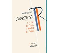 D'Improvviso. La Via Del «Non», A Partire Da Platone - Martino Marco - 2023