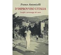 D'improvviso l'Italia. Luoghi e personaggi del cuore