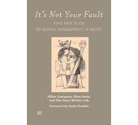 Dina Amin Jillian Campana The Cairo Writers Lab It's Not Your Fault (Tascabile)