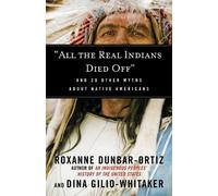 Dina Gilio-Whitaker Roxanne Dunbar-Ort "All the Real Indians Died Of (Tascabile)