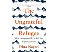 Dina Nayeri The Ungrateful Refugee (Tascabile)