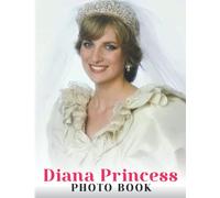 Díαna Princess Photography Book: Beautiful Princess Diana's Life In Photographs To Celebrate Her Death | 40+ High Quality Images For Anyone Admire Princess