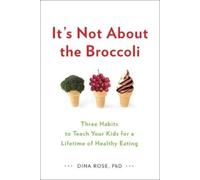 Dina Rose It's Not About the Broccoli (Tascabile)