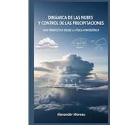 Dinámica de las Nubes y Control de las Precipitaciones: Una Perspectiva desde la Física Atmosférica