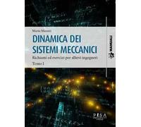 Dinanica dei sistemi meccanici. Vol. 1: Richiami ed esercizi per allievi ingegneri.
