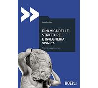 Dinamica delle strutture e ingegneria sismica. Principi e applicazioni