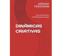 DINÂMICAS CRIATIVAS: Um caminho para a transformação de grupos