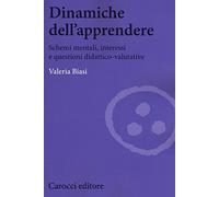 Dinamiche dell'apprendere. Schemi mentali, interessi e questioni didattico-valutative