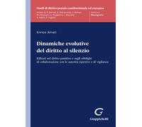 Dinamiche evolutive del diritto al silenzio. Riflessi sul diritto punitivo...