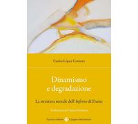 Dinamismo e degradazione. La struttura morale dell'Inferno di Dante [Paperback]