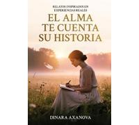 Dinara Axanova El alma te cuenta su historia (Tascabile)