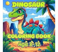 Dinasor coloring book age 3-12: Roaring Fun Dinosaur Coloring Book for Boys and Girls Ages 3-12 - Perfect for Toddlers, Preschoolers, and Big Kids