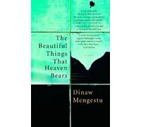 Dinaw Mengestu The Beautiful Things That Heaven Bears (Tascabile)