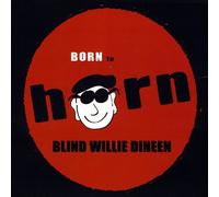 Dineen Blind Willie - Born to Horn