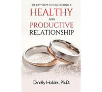 Dinelly Holder Six Key Steps To Unlocking a Healthy and Productive R (Tascabile)