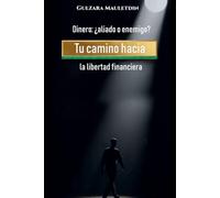 Dinero: ¿aliado o enemigo?: Tu camino hacia la libertad financiera