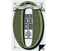 Dinero desde cero: Guía práctica de finanzas personales para principiantes