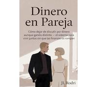 DINERO EN PAREJA: Cómo dejar de discutir por dinero aunque ganéis distinto: El sistema para vivir juntos sin que las finanzas os rompan