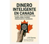 Dinero Inteligente en Canadá: Lo que todo inmigrante debe saber sobre ahorro, presupuesto e inversión
