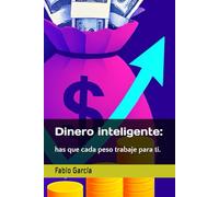 Dinero inteligente:: has que cada peso trabaje para ti.