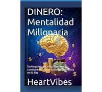 DINERO: Mentalidad Millonaria: Desbloquea tu potencial financiero y construye una vida de auténtica abundancia en 90 días