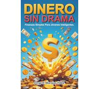 Dinero sin drama: Finanzas simples para jóvenes inteligentes.
