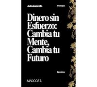 Dinero Sin Esfuerzo: Cambia Tu Mente, Cambia Tu Fortuna
