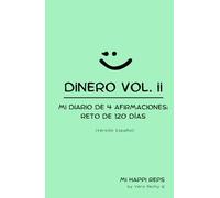 DiNERO VOL. II: Mi DiARiO DE 4 AFiRMACiONES: RETO DE 120 DíAS (serie Mi HAPPi REPS by Vero Rechy © - versión en español)