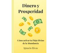 DINERO Y PROSPERIDAD: CÓMO ACTIVAR EL FLUJO DIVINO DE LA ABUNDANCIA