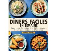 Dîners Faciles en Semaine: +70 Recettes Rapides Et Délicieuses Pour Les Soirées Chargées