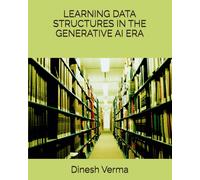 Dinesh C Verma LEARNING DATA STRUCTURES IN THE GENERATIVE AI ERA (Tascabile)