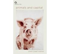 Dinesh Joseph Wadiwel Animals and Capital (Tascabile) Animalities