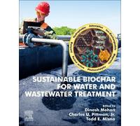 Dinesh Mohan Sustainable Biochar for Water and Wastewater Treatment (Tascabile)